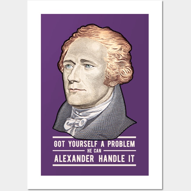 Alexander Hamilton | Alexander Handle it! Wall Art by moose_cooletti